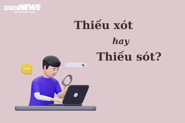 Nhiều người tranh cãi: 'Thiếu xót' hay 'thiếu sót'? - 1