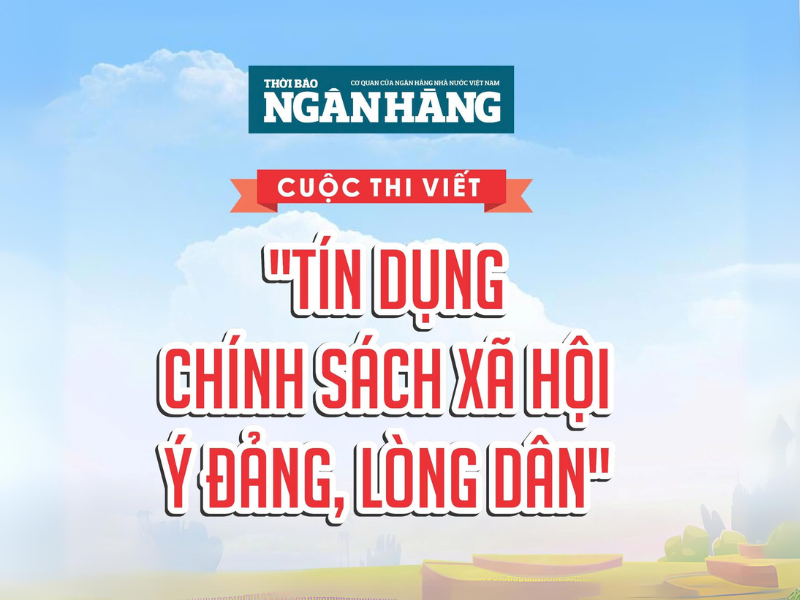 Chi tiết Thể lệ cuộc thi viết “Tín dụng chính sách xã hội - Ý Đảng, lòng Dân”