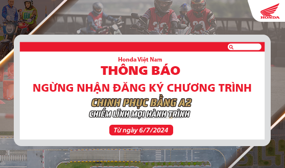 Honda Việt Nam thông báo ngừng nhận đăng ký chương trình “Chinh phục bằng A2 – Chiếm lĩnh mọi hành trình”