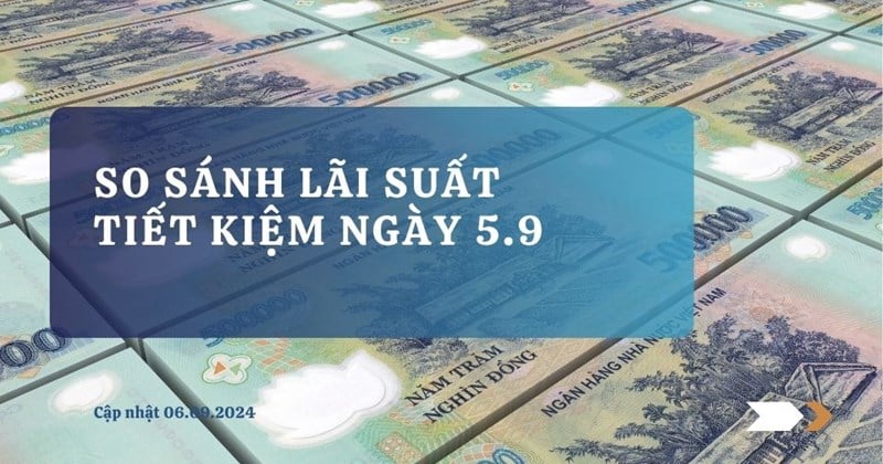 So sánh trọn bộ lãi suất tiết kiệm ngân hàng hôm nay 5.9