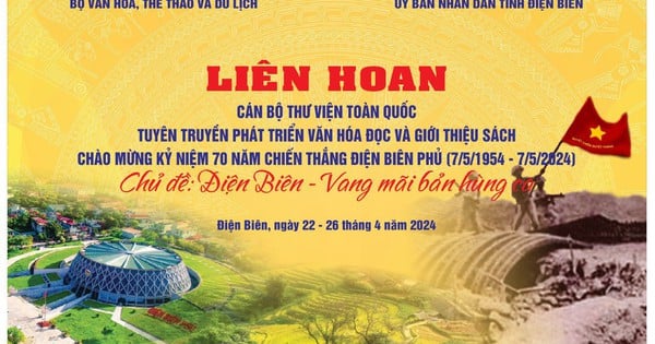 Liên hoan Cán bộ thư viện toàn quốc tuyên truyền phát triển văn hóa đọc và giới thiệu sách Chào mừng Kỷ niệm 70 năm chiến thắng Điện Biên Phủ (7/5/1954 – 7/5/2024) Chủ đề “Điện Biên – Vang mãi bản hùng ca”