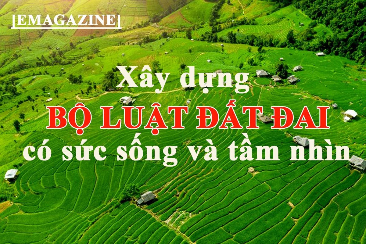 [E-magazine] – Xây dựng bộ luật đất đai có sức sống và tầm nhìn