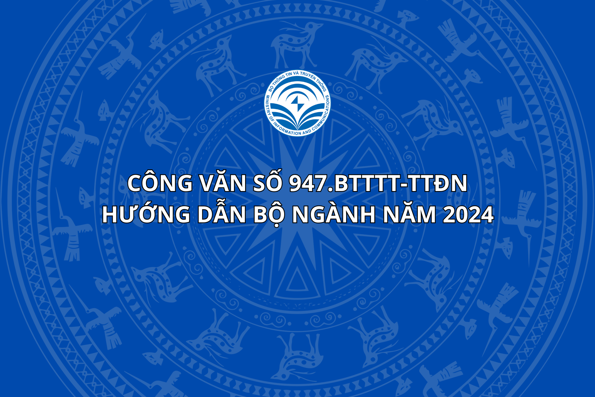 Công văn số 947.BTTTT-TTĐN hướng dẫn bộ ngành năm 2024