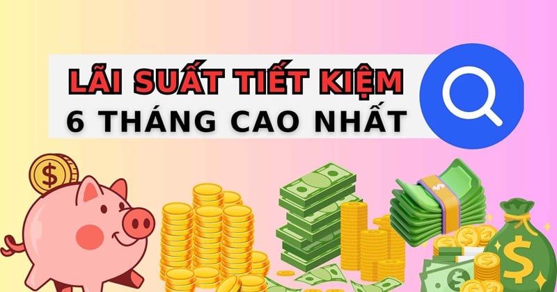 3 ngân hàng lãi suất cao khi gửi tiết kiệm 6 tháng