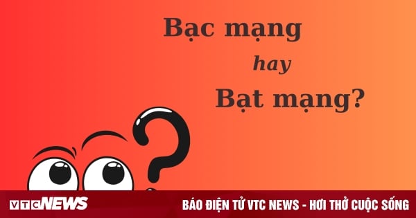 Thử thách Tiếng Việt: 'Bạc mạng' hay 'bạt mạng'?