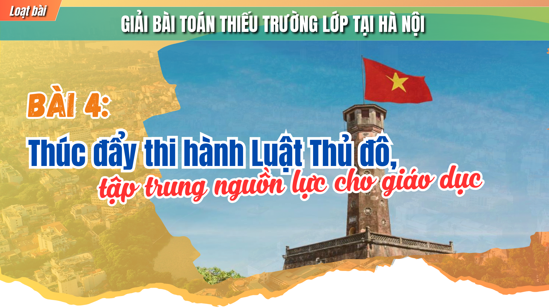 Bài 4: Thúc đẩy thi hành Luật Thủ đô, tập trung nguồn lực cho giáo dục - Ảnh 1