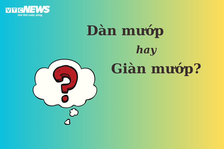 Thử thách Tiếng Việt: 'Dàn mướp' hay 'giàn mướp'? - 1