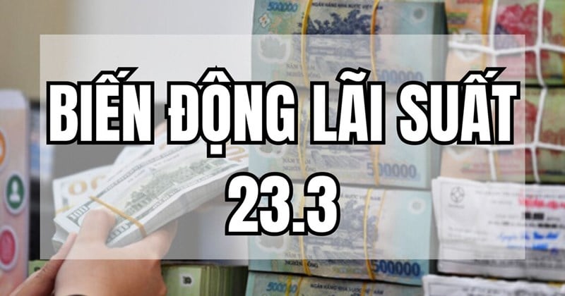 Biến động lãi suất 23.3, một ông lớn điều chỉnh lần thứ 3 trong tháng