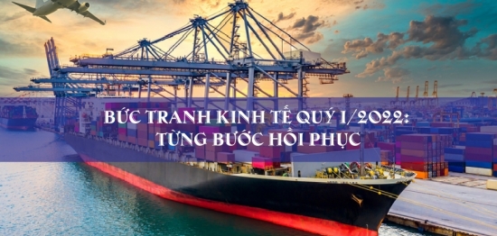 Bức tranh kinh tế quý I/2022: Từng bước hồi phục