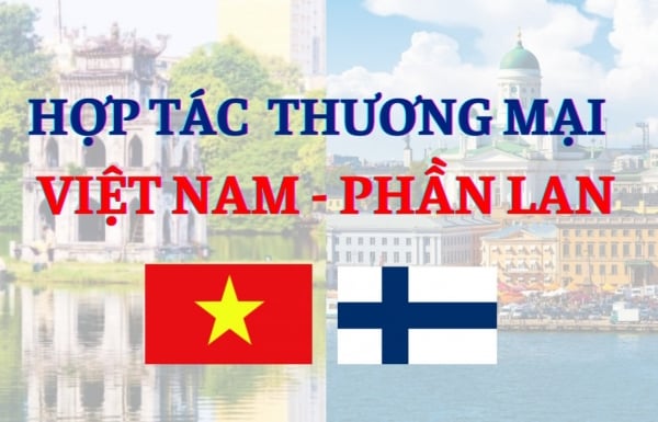 Nhiều kỳ vọng trong hợp tác thương mại Việt Nam và Phần Lan