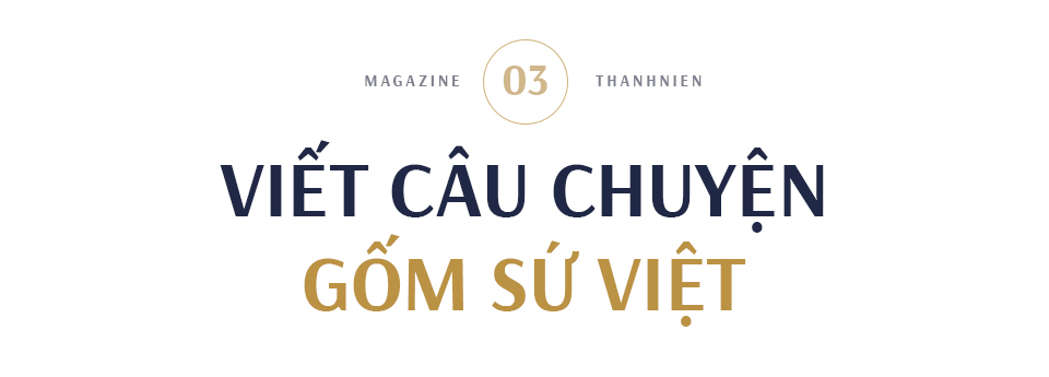 Sản phẩm có hồn tự nói lên câu chuyện gốm sứ Việt - Ảnh 5.
