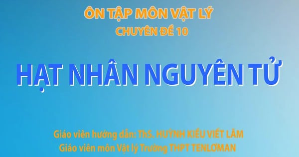 Bí quyết ôn thi tốt nghiệp THPT đạt điểm cao: Hạt nhân nguyên tử