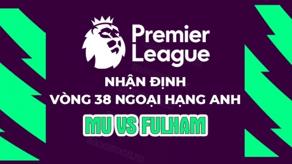 Nhận định, soi kèo MU vs Fulham, 22h30 ngày 28/5