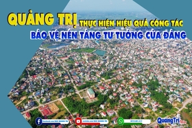 Quảng Trị thực hiện hiệu quả công tác bảo vệ nền tảng tư tưởng của Đảng