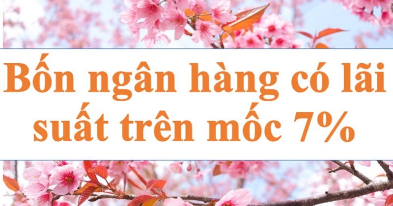 Bốn ngân hàng trên mốc 7%