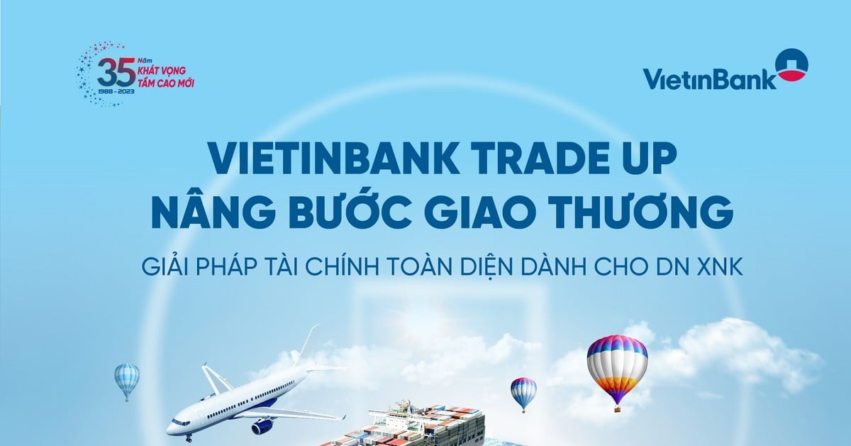 VietinBank: Chương trình ưu đãi toàn diện cho doanh nghiệp xuất nhập khẩu