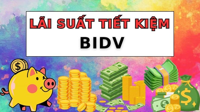 Cập nhật trọn bộ lãi suất BIDV hôm nay ngày 29.7