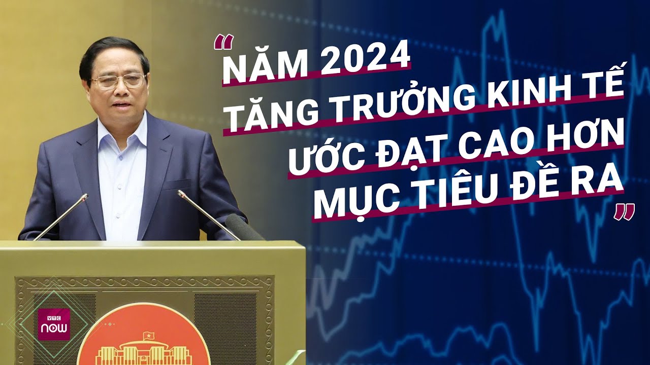 Thủ tướng_ Năm 2024, tăng trưởng kinh tế ước đạt cao hơn mục tiêu đề ra, lạm phát được kiểm soát