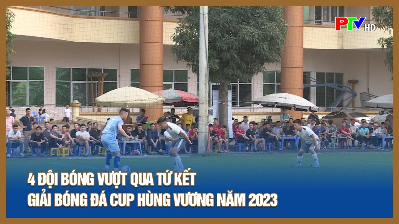 4 équipes ont atteint les quarts de finale du tournoi de football de la Coupe Hung Vuong en 2023