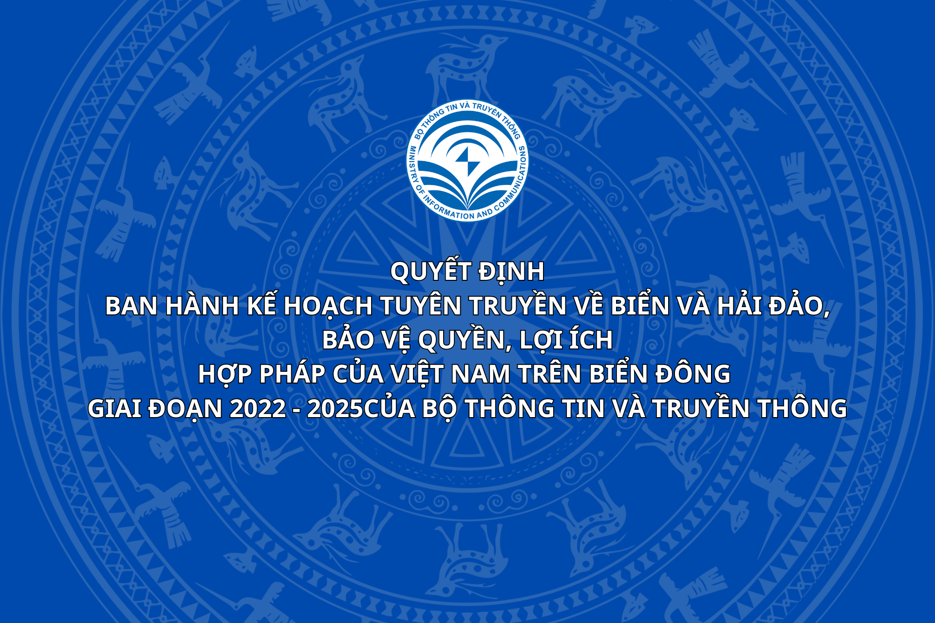 សេចក្តីសម្រេចលេខ ១៤៩០/QD-BTTTT៖ ផ្សព្វផ្សាយផែនការឃោសនាស្តីពីសមុទ្រ និងកោះ ការពារសិទ្ធិ និងផលប្រយោជន៍ស្របច្បាប់របស់វៀតណាមនៅសមុទ្រខាងកើត សម្រាប់រយៈពេល ២០២២ - ២០២៥ របស់ក្រសួងព័ត៌មាន និងទំនាក់ទំនង