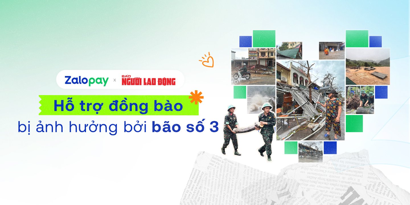 Zalopay đồng hành cùng Báo Người Lao Động tổ chức quyên góp, kêu gọi hỗ trợ đồng bào thiên tai