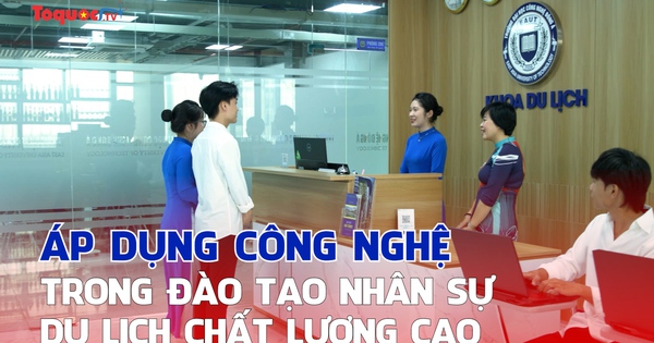 Áp dụng nền tảng công nghệ trong đào tạo nhân sự du lịch chất lượng cao