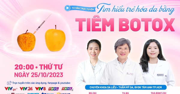 Chuyên gia tư vấn trực tuyến: 'Tìm hiểu trẻ hóa da bằng tiêm Botox'