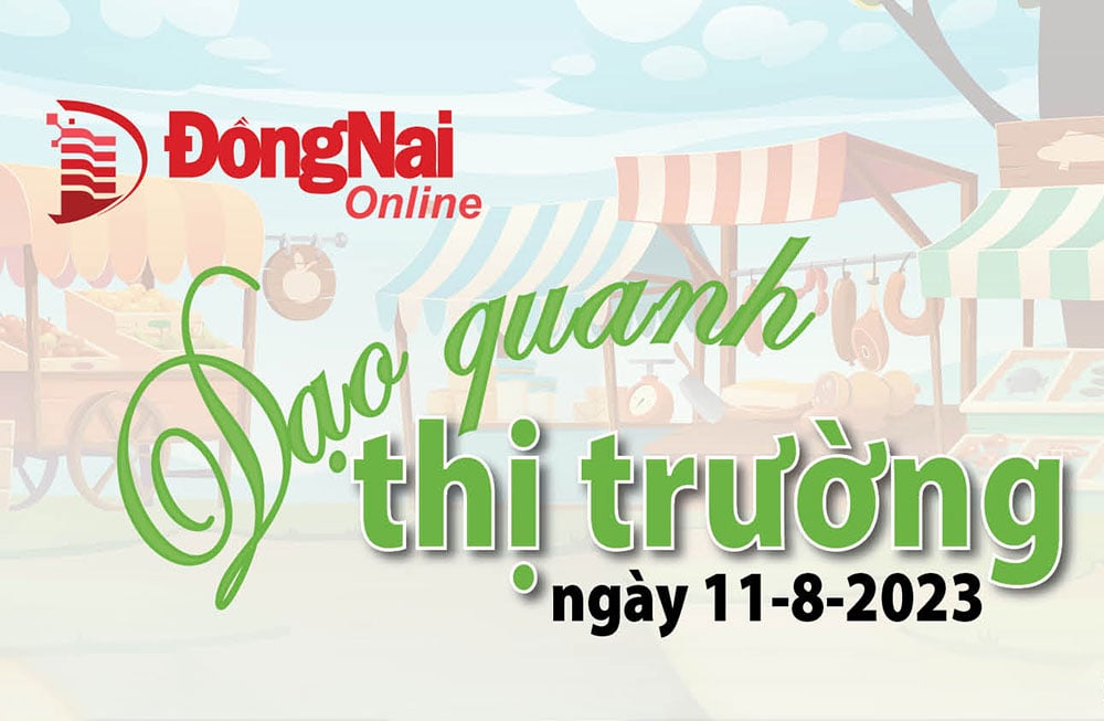 Dạo quanh thị trường ngày 11-8-2023