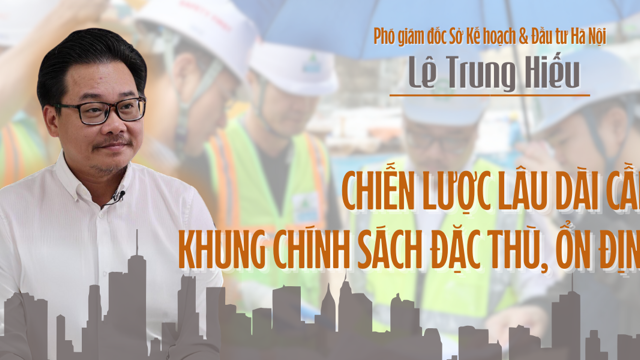 Chiến lược lâu dài cần khung chính sách đặc thù, ổn định