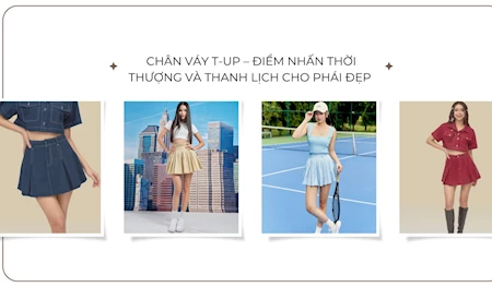 CHÂN VÁY T-UP – ĐIỂM NHẤN THỜI THƯỢNG VÀ THANH LỊCH CHO PHÁI ĐẸP