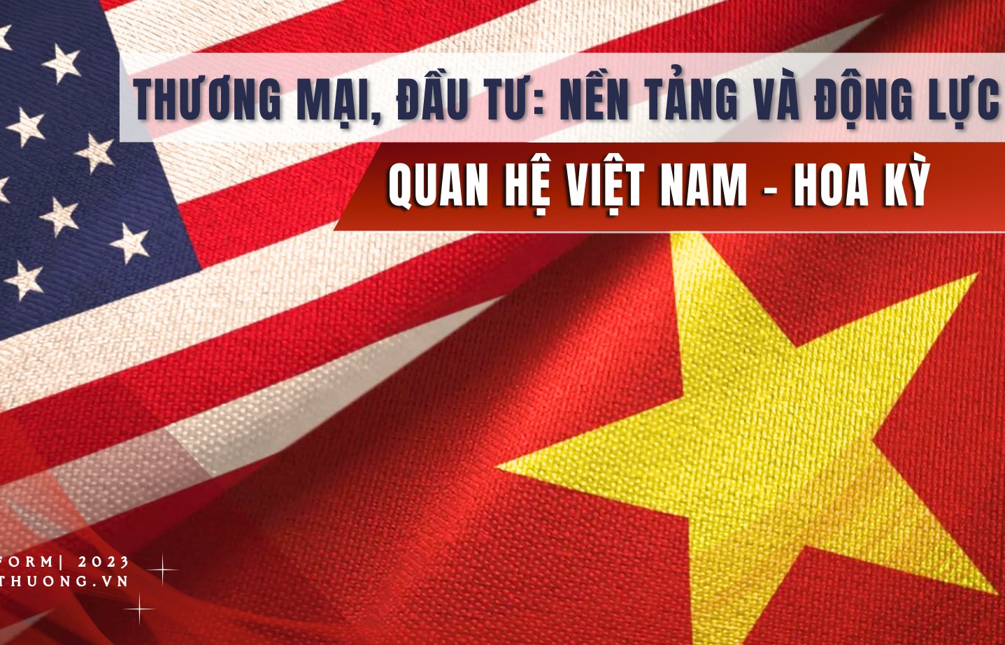 Longform | Trade and investment: Foundation and driving force of Vietnam - US relations