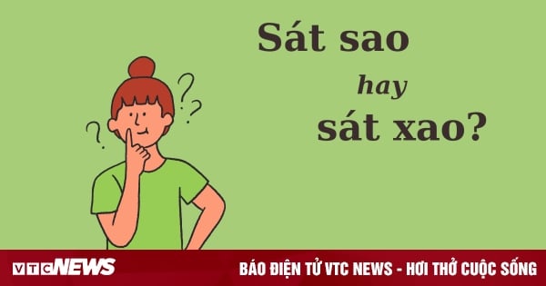 Nhiều người tranh cãi: 'Sát sao' hay 'sát xao'?