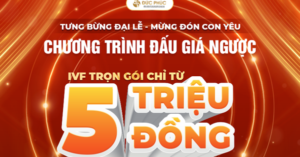 Tưng bừng đại lễ, bệnh viện Đức Phúc tổ chức đấu giá ngược IVF trọn gói chỉ từ 5 triệu và thai sản trọn gói chỉ từ 7 triệu