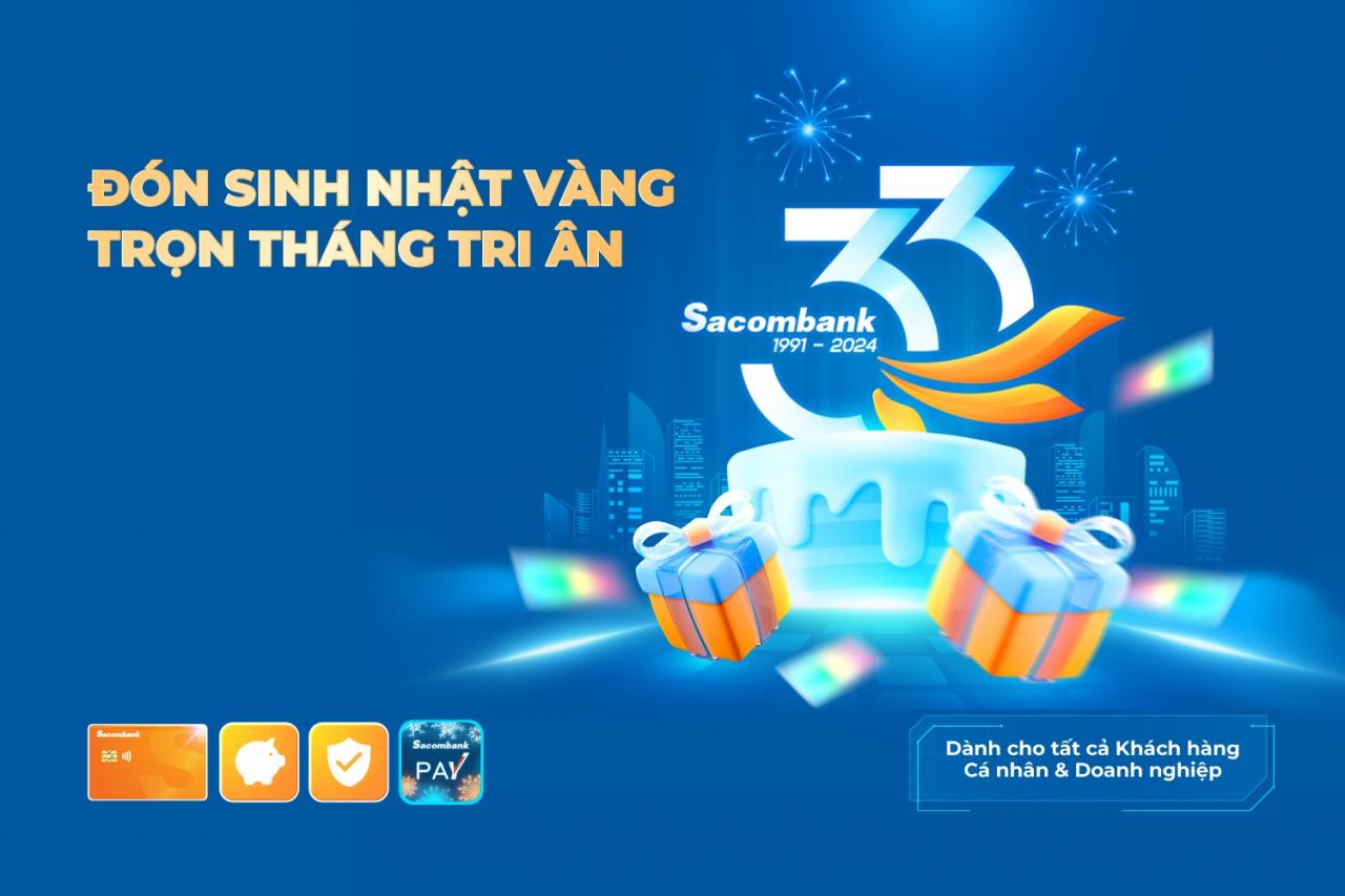 Sacombank ចំណាយប្រាក់ជាង 33 ពាន់លានដុង ដើម្បីថ្លែងអំណរគុណដល់អតិថិជនក្នុងថ្ងៃខួបកំណើតគម្រប់ 33 ឆ្នាំរបស់ពួកគេ។