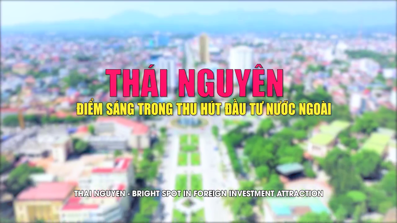 Thái Nguyên điểm sáng trong thu hút đầu tư nước ngoài