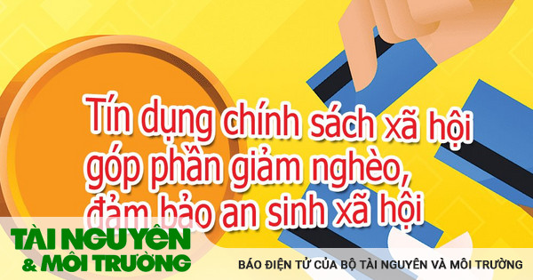 Tín dụng chính sách xã hội góp phần giảm nghèo, đảm bảo an sinh xã hội