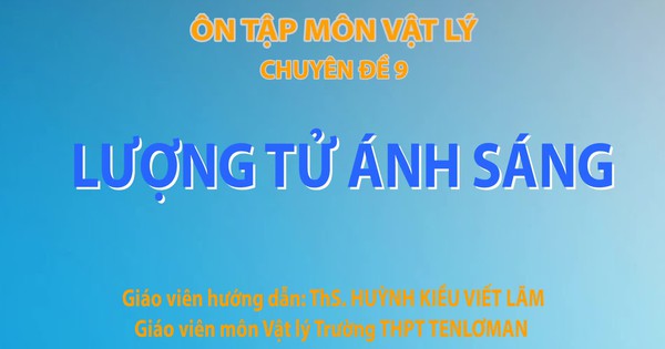 Bí quyết ôn thi tốt nghiệp THPT đạt điểm cao: Lượng tử ánh sáng