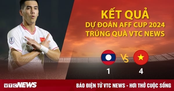 Kết quả dự đoán AFF Cup 2024 trúng quà VTC News : Lào vs Việt Nam