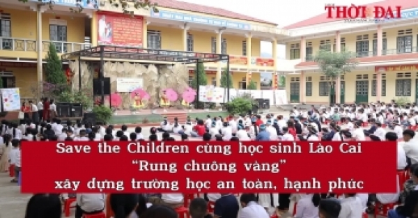 [Video] Save the Children cùng học sinh Lào Cai “Rung chuông vàng” xây dựng trường học an toàn, hạnh phúc