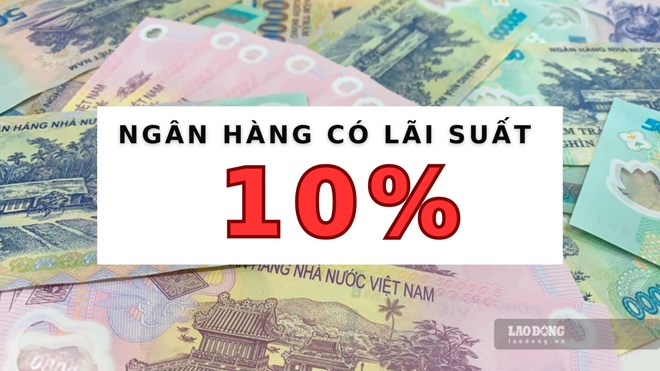 Lãi suất ngân hàng hôm nay 9.1: Xuất hiện lãi suất 10%/năm