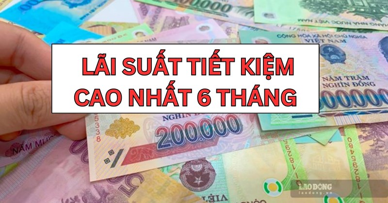 Gửi tiết kiệm 6 tháng, điểm tên 4 ngân hàng có lãi suất cao nhất