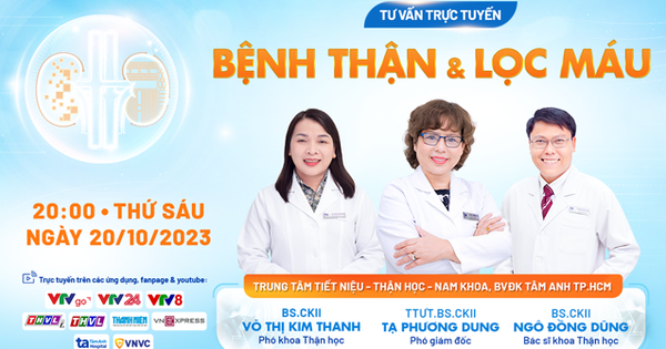 20 giờ - Chuyên gia tư vấn trực tuyến: 'Bệnh thận & lọc máu'