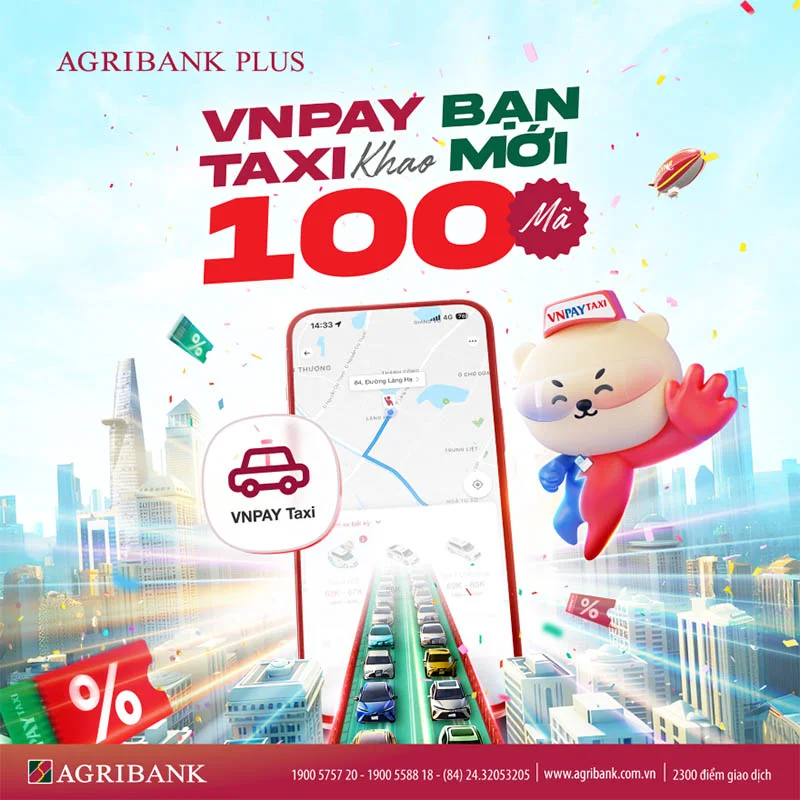 Agribank Plus ផ្តល់ឱ្យអតិថិជនថ្មីនូវលេខកូដបញ្ចុះតម្លៃ 100 VNPAY Taxi