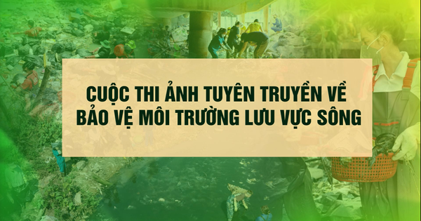 [VIDEO] Phóng sự phát động Cuộc thi ảnh tuyên truyền về bảo vệ môi trường lưu vực sông