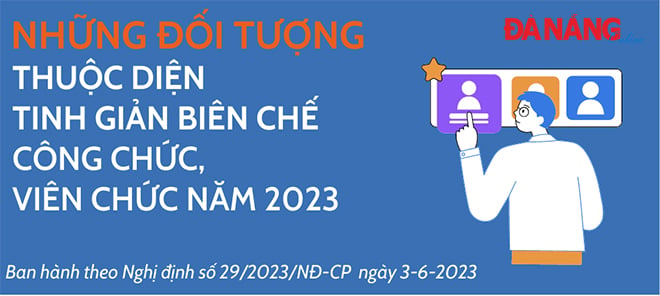 Infographic - Những đối tượng thuộc diện tinh giản biên chế công chức, viên chức năm 2023