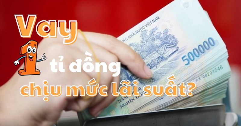 Vay 1 tỉ đồng tại Agribank chịu lãi suất ra sao?