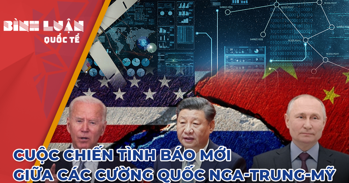 Cuộc chiến tình báo mới giữa các cường quốc Nga-Trung-Mỹ | Báo Nghệ An điện tử