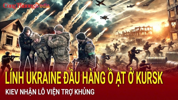 Lính Ukraine đầu hàng ồ ạt ở Kursk; Kiev nhận lô viện trợ khủng