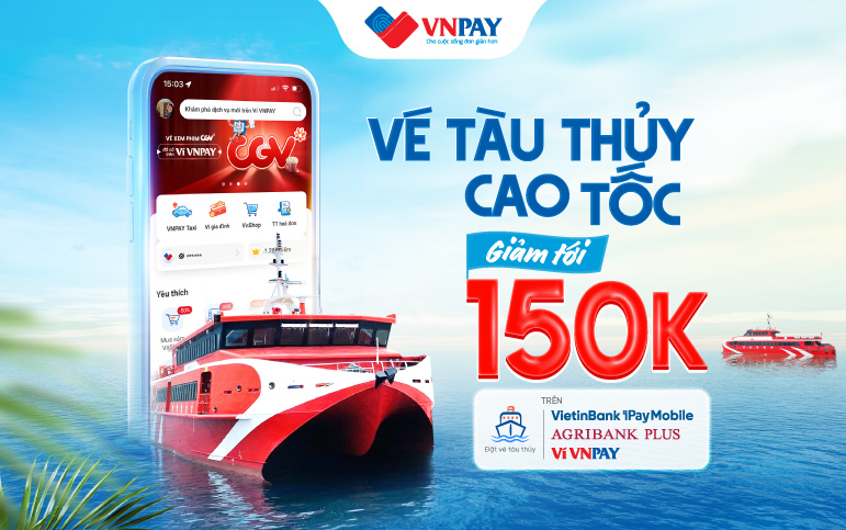 Nhanh tay đặt vé tàu thủy trên các ứng dụng Ngân hàng và Ví VNPAY – Giảm tới 150.000 VND!