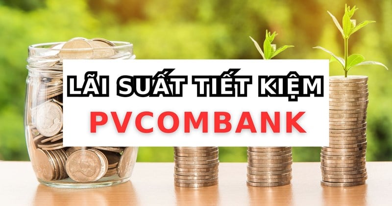 Deposit 1 billion VND for 12 months at PVcomBank and receive interest of 48 million VND